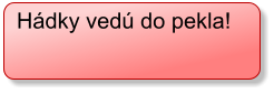 H�dky ved� do pekla!